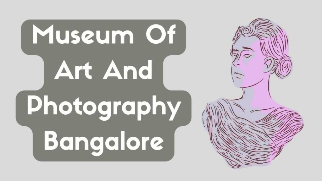 Museum Of Art And Photography Bangalore